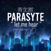 Let me hear (Parasyte Opening)