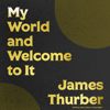 My World and Welcome to It - James Thurber