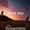 Rock Key - TheSuperInfinite lyrics