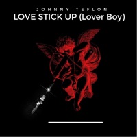 Love Stick Up (Lover Boy) - Single - Johnny Teflon