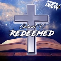 Redeemed Mixed By: DJ Disciple Drew - EP - Gabriel V.