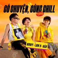 Có Chuyện, Cùng Chill - Single - Wowy, Low G & NÂN