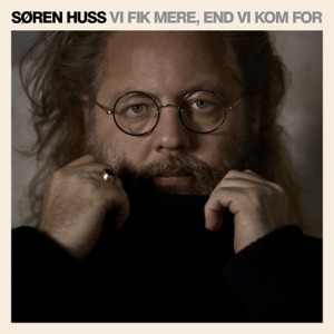 Vi Fik Mere, End Vi Kom For by Søren Huss