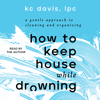 How to Keep House While Drowning (Unabridged) - KC Davis