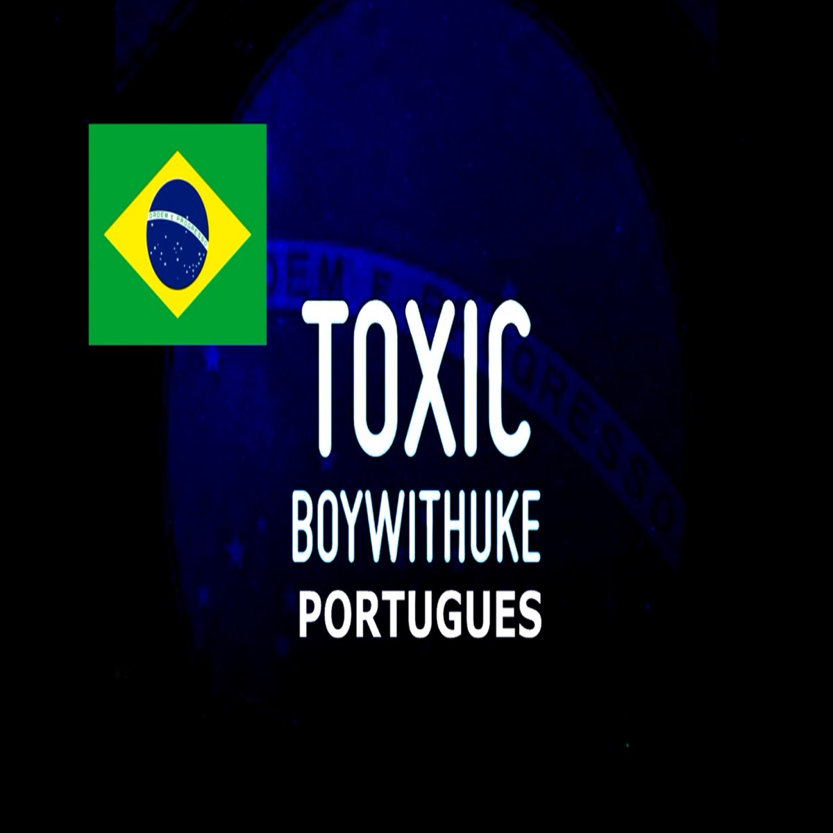 TOXIC - BoyWithUke 