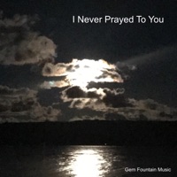 I Never Prayed To You