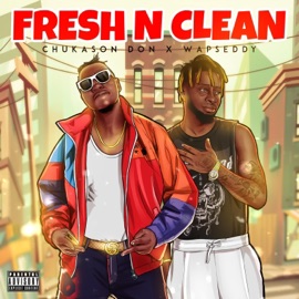 Fresh n Clean Chukason Don & Wapseddy