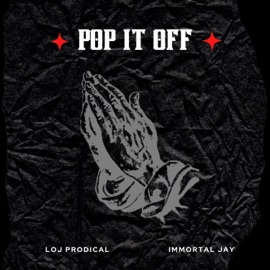 Pop It Off Immortal Jay & Loj Prodical