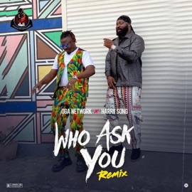 Who Ask You (feat. HarrySong) [Remix] Oga Network