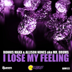 I Lose My Feeling (Bonnis Maxx & Allison Nunes aka Mr. Drums) - Single
