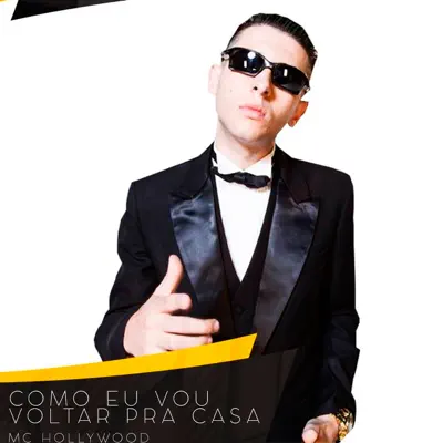 Como Eu Vou Voltar pra Casa - Single - MC Hollywood