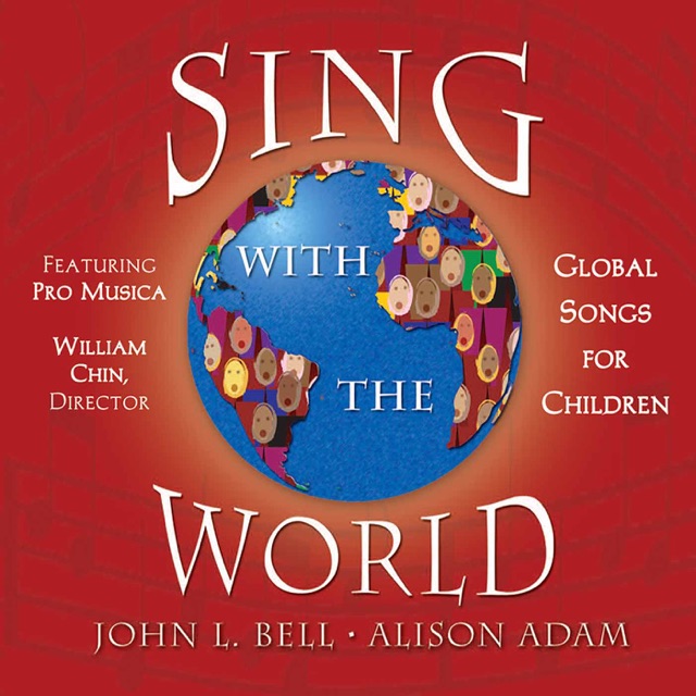Chorus Pro Musica, Alison Adam, John Bell & William Chin Sing with the World: Global Songs for Children Album Cover