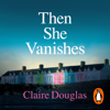 Then She Vanishes - Claire Douglas