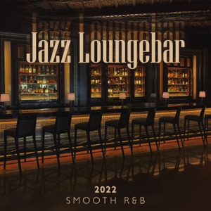 Jazz Loungebar 2022: Smooth R&B, Lounge to Relax, Cozy Bedroom