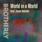 World in a World (feat. Jason Rebello) - Brotherly lyrics