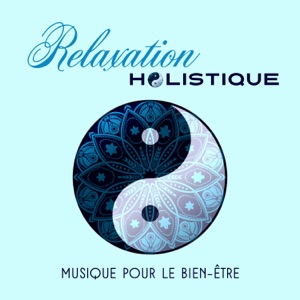 Relaxation holistique - Musique pour le bien-être, le feng shui, équilibre interieur par la méditation