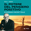 Il potere del pensiero positivo: Di Norman Vincent Peale - Paul L. Green