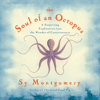 The Soul of an Octopus : A Surprising Exploration into the Wonder of Consciousness - Sy Montgomery