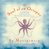 The Soul of an Octopus : A Surprising Exploration into the Wonder of Consciousness - Sy Montgomery Cover Art