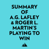 Summary of A.G. Lafley & Roger L. Martin's Playing to Win - Everest Media