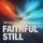 Faithful Still
