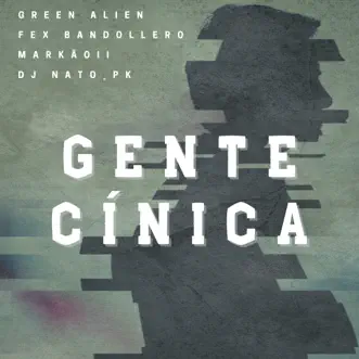 Gente Cínica (feat. Fex Bandollero, Markão II & DJ Nato_PK) - Single by Green Alien album reviews, ratings, credits