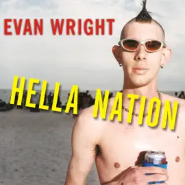 Hella Nation : Looking for Happy Meals in Kandahar, Rocking the Side Pipe, Wingnut's War Against the GAP, and Other Adventures with the Totally Lost Tribes of America
