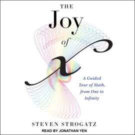 The Joy of X : A Guided Tour of Math, from One to Infinity