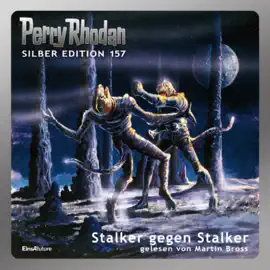 Stalker gegen Stalker - Perry Rhodan - Silber Edition 157 (Ungekürzt)
