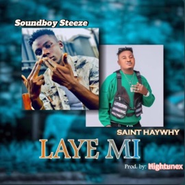 Laye Mi (feat. Saint Haywhy) Soundboy Steeze