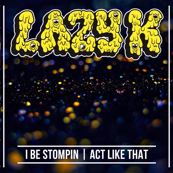 I Be Stompin  Act Like That - Single
