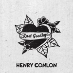 Henry Conlon - Last Goodbye