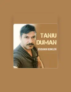 Tanju Duman सुनें, म्यूज़िक वीडियो देखें, बायो पढ़ें, दौरे की तारीखें और बहुत कुछ देखें!