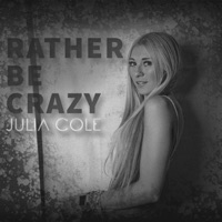 Rather Be Crazy - Single - Julia Cole