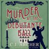 Murder at the Debutante Ball: Cleopatra Fox Mysteries, book 5 - C.J. Archer
