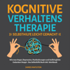 Kognitive Verhaltenstherapie - Selbsthilfe Leicht Gemacht [Cognitive Behavioral Therapy - Self-Help Made Easy]: Wie man Angst, Depression, Panikstörungen und Aufdringliche Gedanken stoppt - Das Selbsthilfe ... inkl. Workbook - KVT Praxis (Unabridged) - James Matuten