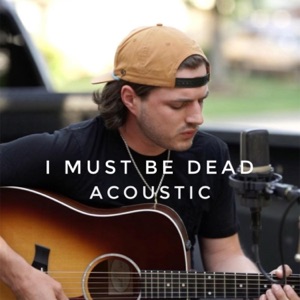 I Must Be Dead (Acoustic) - Single