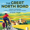 The Great North Road : London to Edinburgh – 11 Days, 2 Wheels and 1 Ancient Highway - Steve Silk