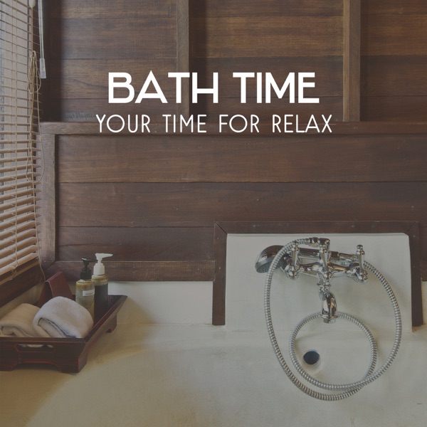 Bath Time – Your Time for Relax, Soothing Sounds for Calming Atmosphere, Relaxation Music for Body & Soul