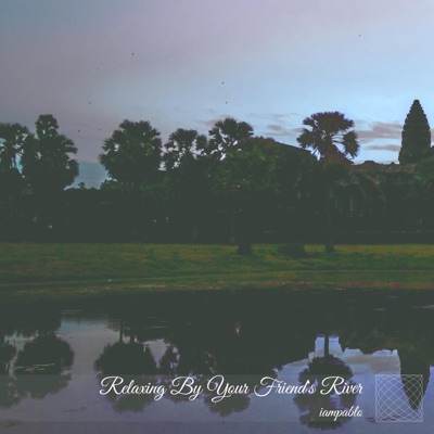 Relaxing By Your Friend's River - Single