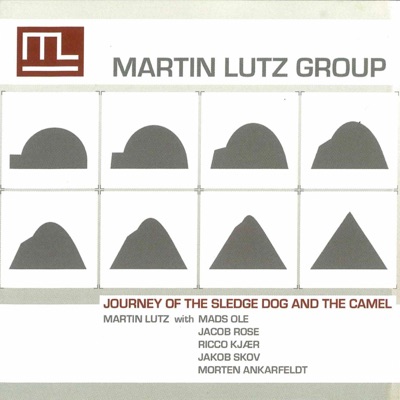 Journey of the Sledge Dog and the Camel (feat. Martin Lutz, Jacob Rose, Jakob Skov, Mads Ole Erhardsen, Morten Ankarfeldt & Ricco Victor)