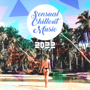 Sensual Chillout Music 2022 – Ambient Lounge for Making Love, Erotic Massage, InstrumentaL Mood Music for Kamasutra, Tantra Yoga Meditation