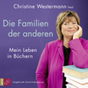 Die Familien der anderen - Mein Leben in Büchern (Ungekürzt) - Christine Westermann