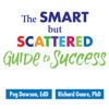 The Smart but Scattered Guide to Success : How to Use Your Brain's Executive Skills to Keep Up, Stay Calm, and Get Organized at Work and at Home - Peg Dawson EdD