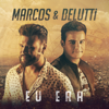 Eu Era - Marcos & Belutti