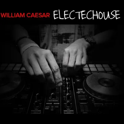 Écouter Electechouse - Single par William Caesar
