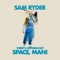 SPACE MAN - Sam Ryder lyrics