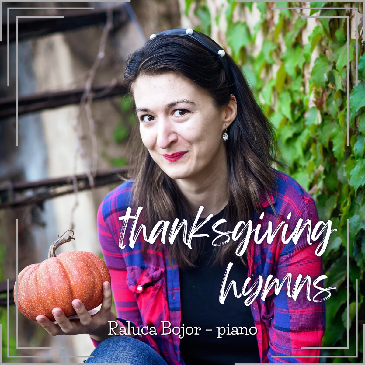 ‎Thanksgiving Hymns (Piano Version) - Album by Raluca Bojor - Apple Music