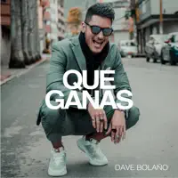 Dave Bolaño — Qué Ganas