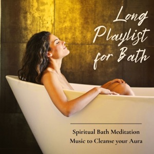 Long Playlist for Bath - Spiritual Bath Meditation Music to Cleanse your Aura